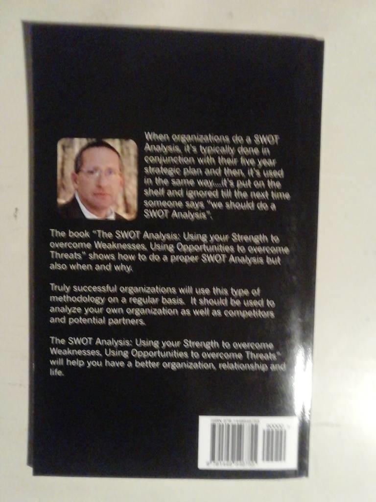 The SWOT analysis : using your strength to overcome weaknesses, using opportunities to overcome threats