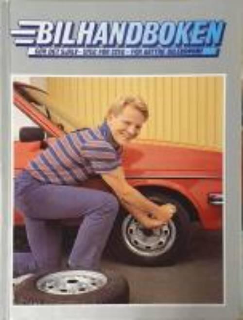 Bilhandboken : g&ouml;r det sj&auml;lv - steg f&ouml;r steg - f&ouml;r b&auml;ttre bilekonomi