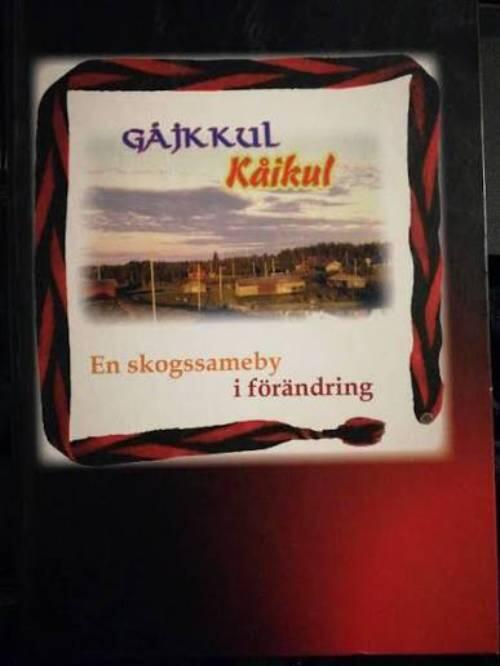K&aring;ikul - G&aring;jkkul - en skogssameby i f&ouml;r&auml;ndring : omfattar K&aring;ikuls historia fr&aring;n 1700-talet