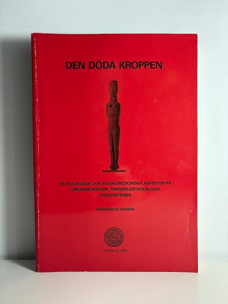 Den d&ouml;da kroppen : psykologiska och socialmedicinska aspekter p&aring; organdonation, transplantation och d&ouml;dskriterier = [The dead body] : [psychological and socio-medical aspects of organ donation, transplantation and death criteria]