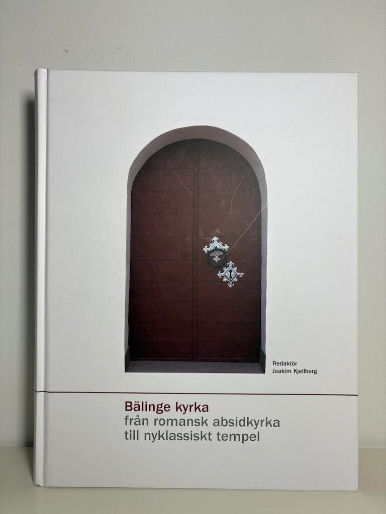 Bälinge kyrka : från romansk absidkyrka till nyklassiskt tempel