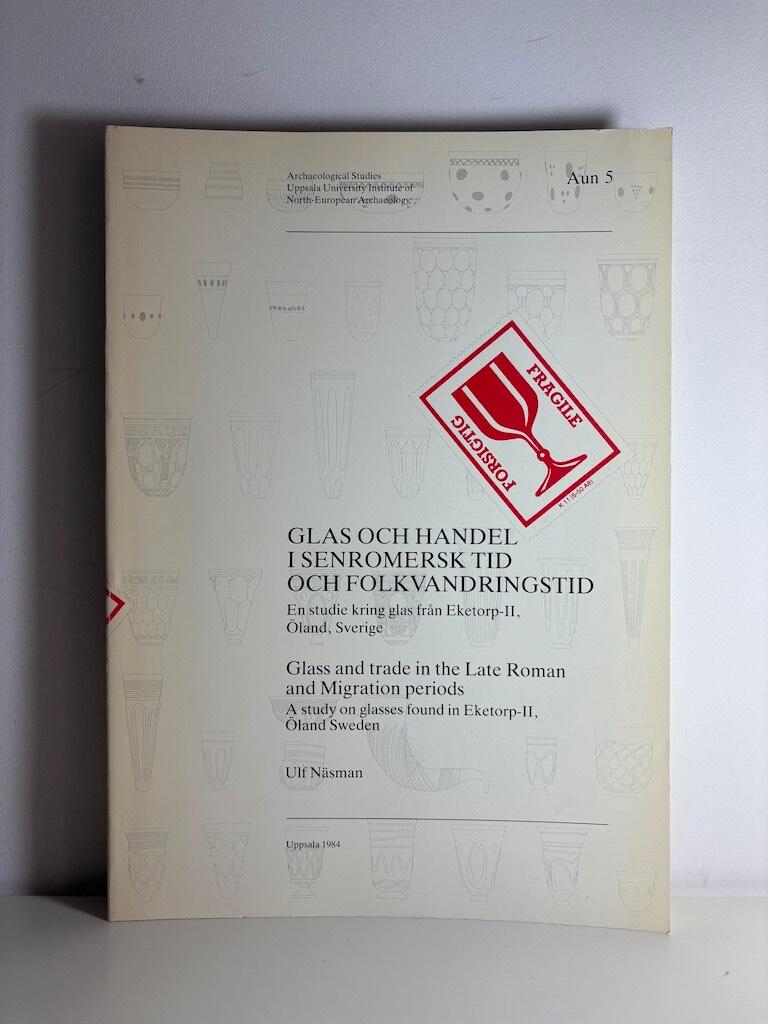 Glas och handel i senromersk tid och folkvandringstid - en studie kring glas fr&aring;n Eketorp-II, &Ouml;land, Sverige = Glass and trade in the late Roman and migration periods : a study on glasses found in Eketorp-II, &Ouml;land Sweden