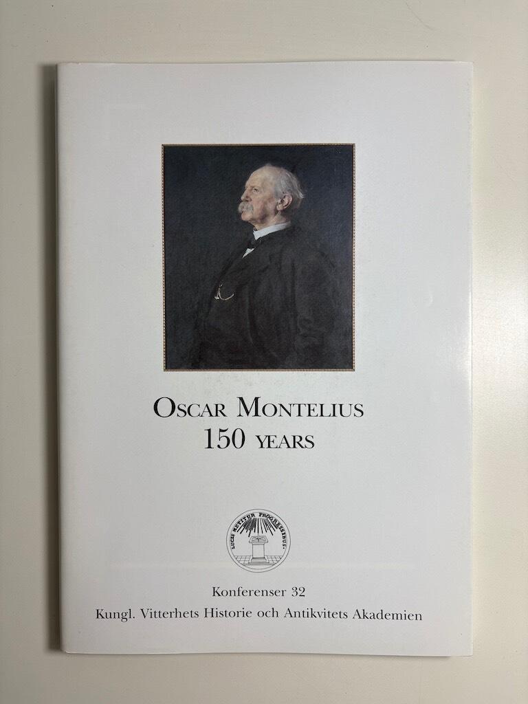 Oscar Montelius 150 years : Proceedings of a Colloquium held in the Royal Academy of Letters History and Antiquities, Stockholm, 13 May 1993