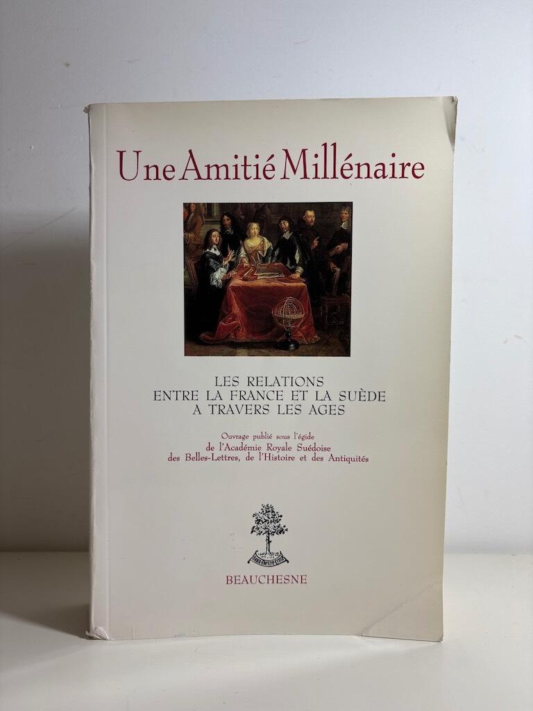 Une amiti&eacute; mill&eacute;naire - les relations entre la France et la Su&egrave;de &agrave; travers les &acirc;ges