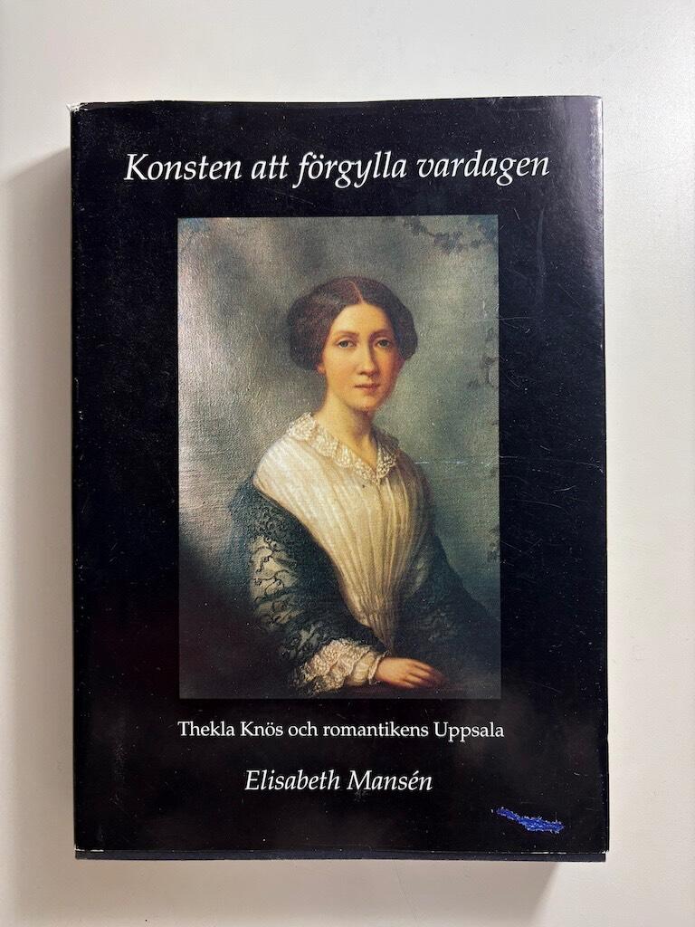 Konsten att f&ouml;rgylla vardagen - Thekla Kn&ouml;s och romantikens Uppsala