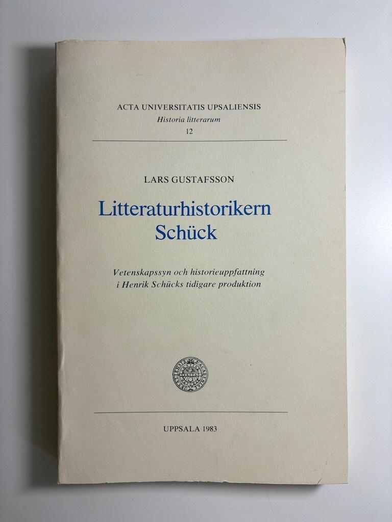 Litteraturhistorikern Sch&uuml;ck - vetenskapssyn och historieuppfattning i Henrik Sch&uuml;cks tidigare produktion = Der Literaturhistoriker Sch&uuml;ck : Wissenschaftssicht und Geschichtsauffassung in Henrik Sch&uuml;cks fr&uuml;her Produktion = The literary historian Henrik Sc