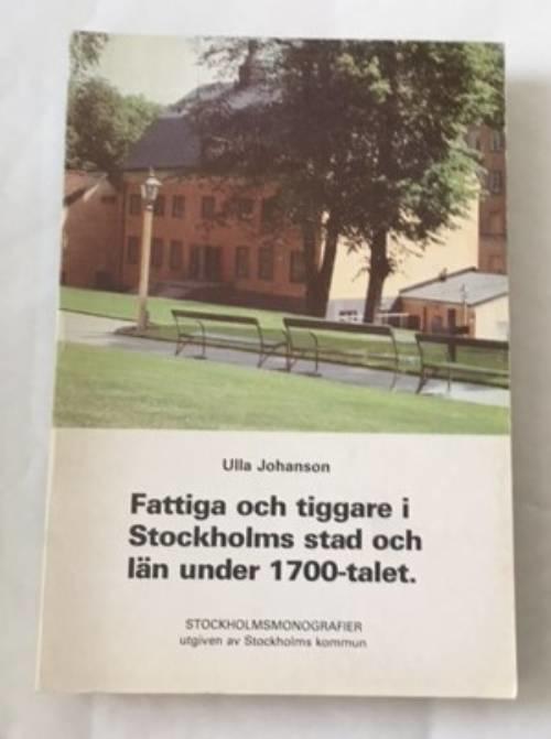 Fattiga och tiggare i Stockholms stad och l&auml;n under 1700-talet : studier kring den offentliga fattigv&aring;rden under frihetstiden