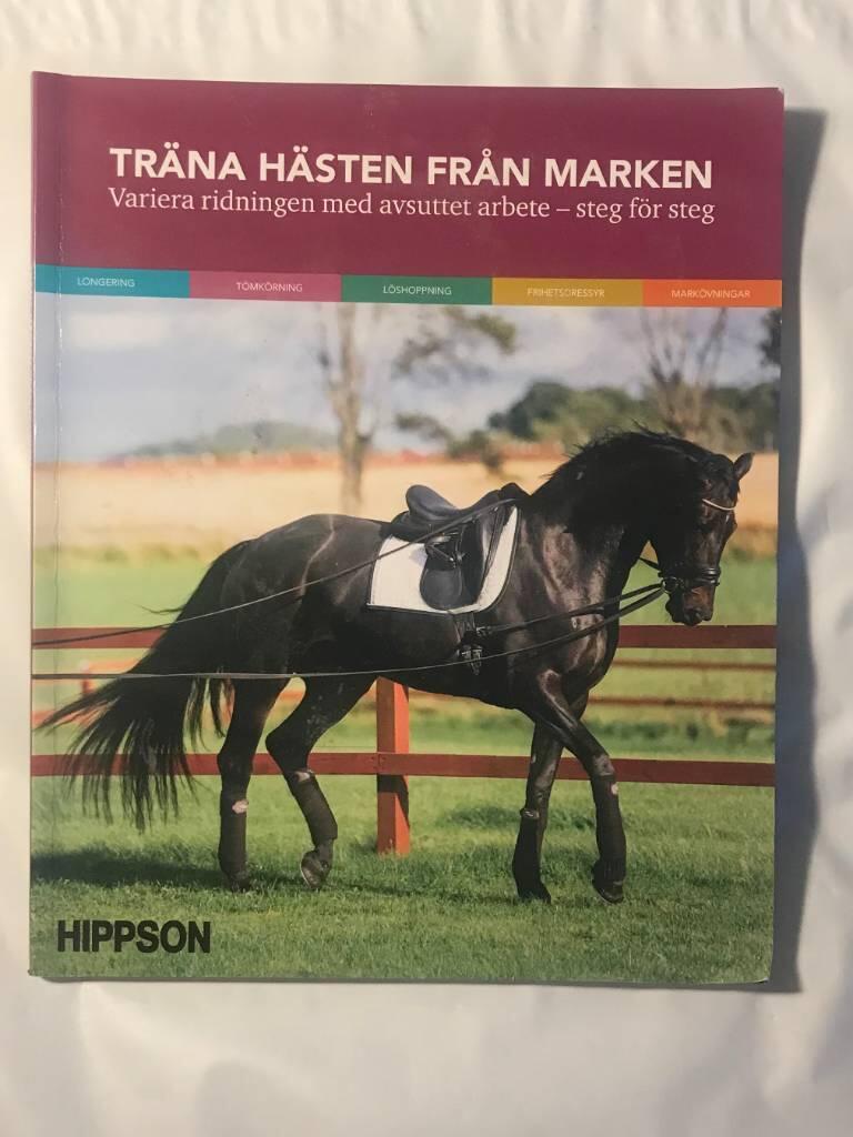 Tr&auml;na h&auml;sten fr&aring;n marken : variera ridningen med avsuttet arbete - steg f&ouml;r steg