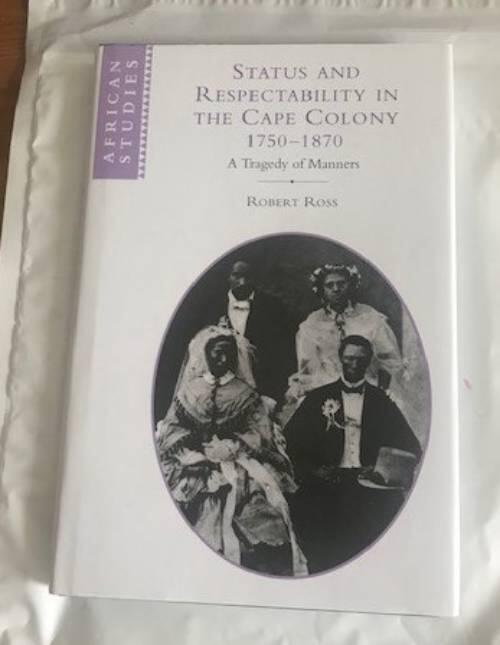 Status and respectability in the Cape Colony, 1750-1870 - a tragedy of manners