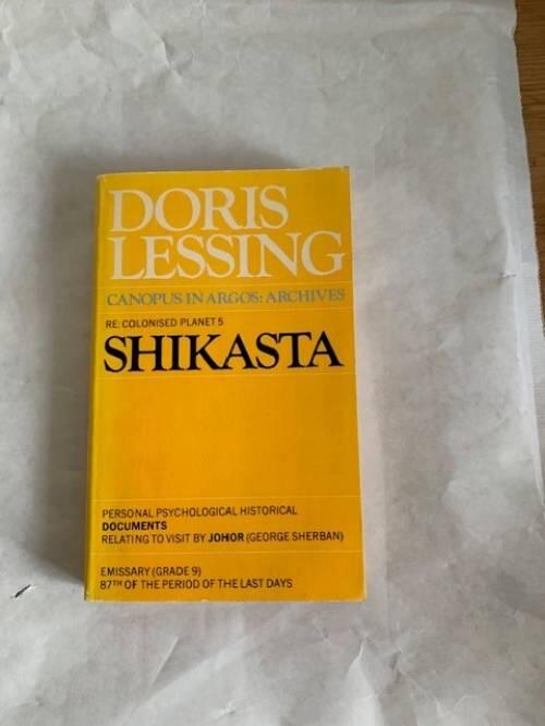 Shikasta - re: colonised planet 5 : personal, psychological, histor ical documents relating to visit by Johor (george Sherban) : emissa ry (grade 9), 87th of the period of the last days