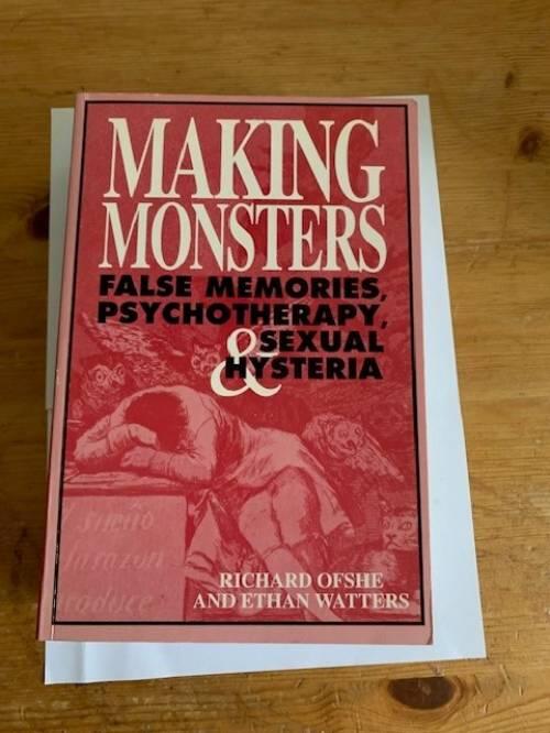 Making monsters - False memories, psychotherapy and sexual hysteria
