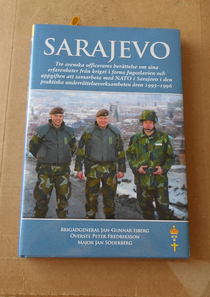 Sarajevo : tre svenska officerares berättelse om sina erfarenheter från kriget i forna Jugoslavien och uppgiften att samarbeta med NATO i Sarajevo i den praktiska underrättelseverksamheten på marken 1995-1996