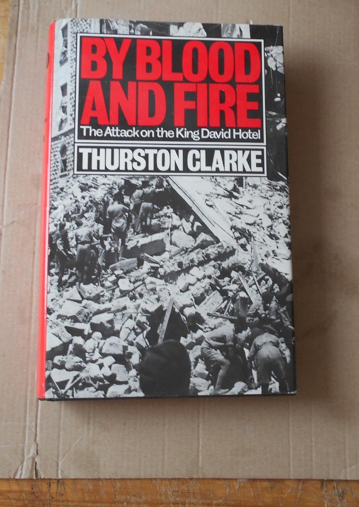 By blood and fire - the attack on the King David Hotel