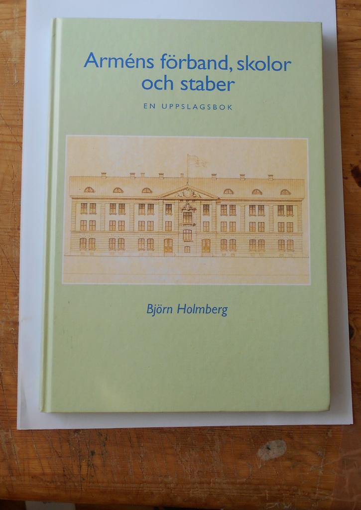 Arm&eacute;ns regementen, skolor och staber : [en uppslagsbok] : en sammanst&auml;llning