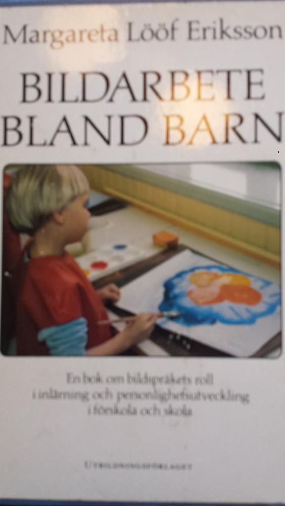 Bildarbete bland barn : en bok om bildspr&aring;kets roll i inl&auml;rning och personlighetsutveckling i skola och f&ouml;rskola