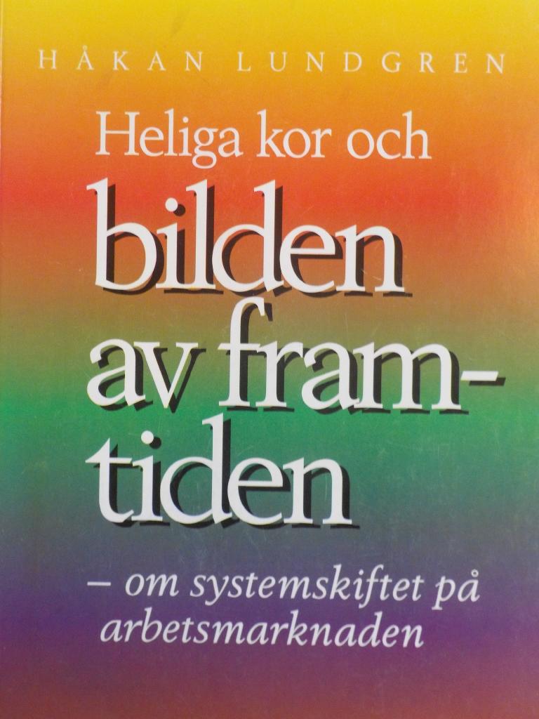 Heliga kor och bilden av framtiden - om systemskiftet p&aring; arbetsmarknaden