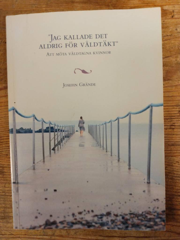 "Jag kallade det aldrig f&ouml;r v&aring;ldt&auml;kt" : att m&ouml;ta v&aring;ldtagna kvinnor