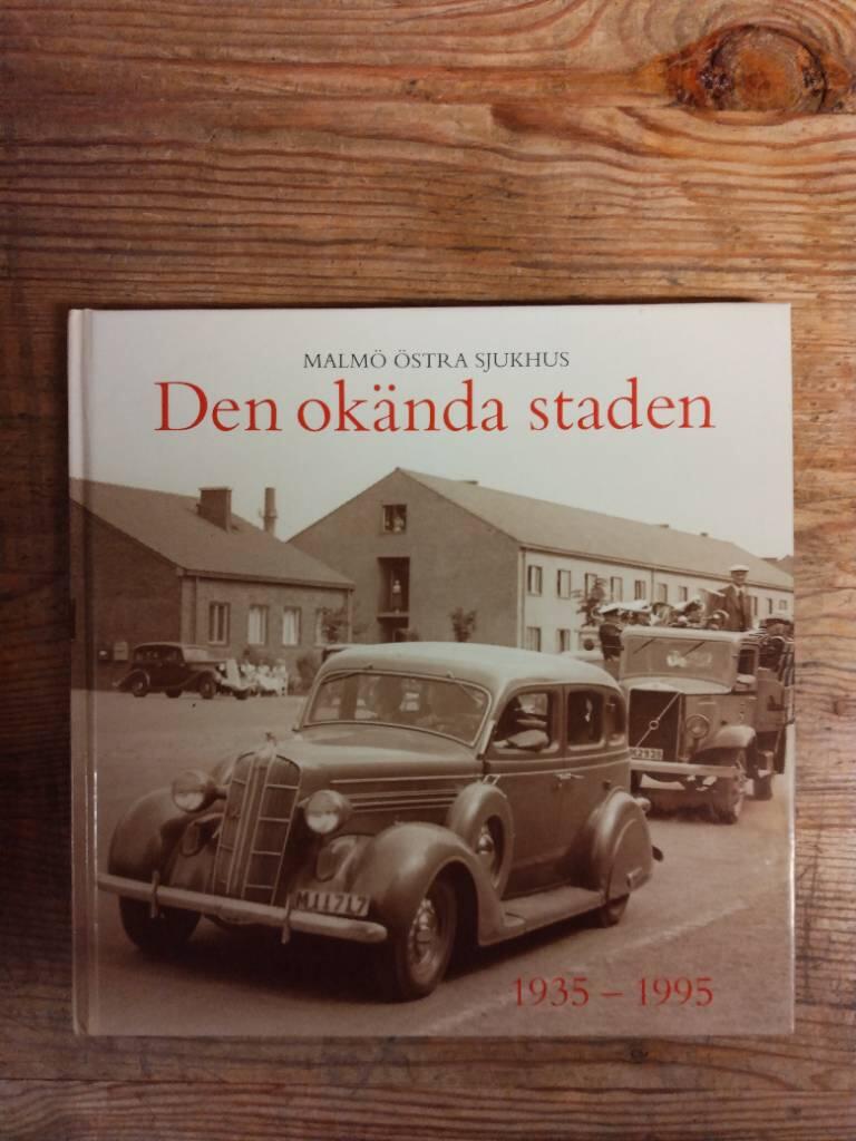 Den ok&auml;nda staden : Malm&ouml; &ouml;stra sjukhus : [1935-1995]