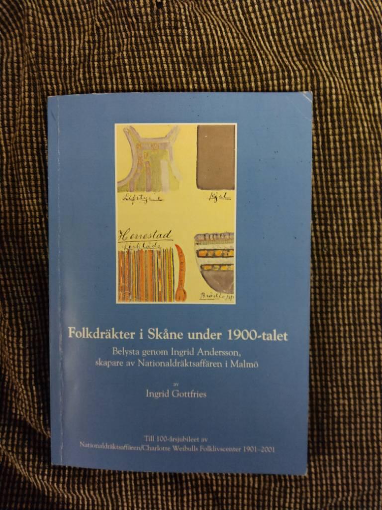 Folkdr&auml;kter i Sk&aring;ne under 1900-talet : belysta genom Ingrid Andersson, skapare av Nationaldr&auml;ktsaff&auml;ren i Malm&ouml;