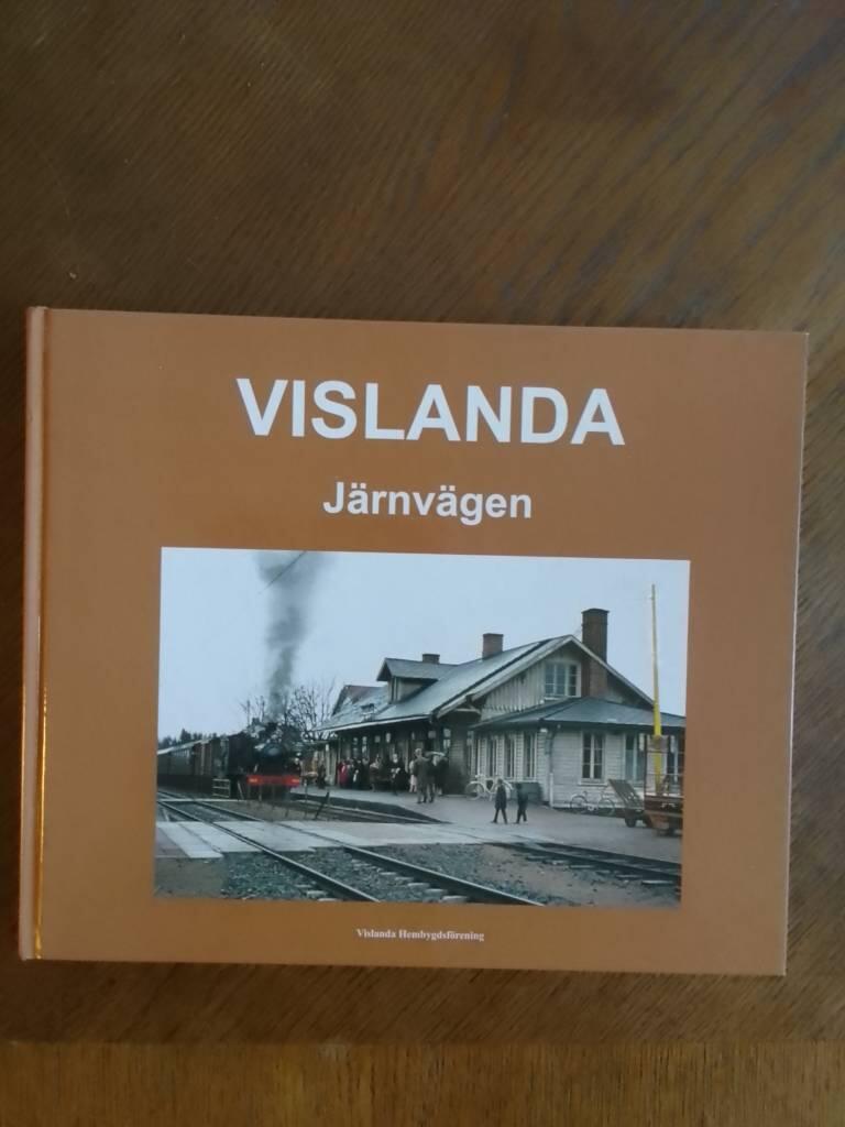 Vislanda : j&auml;rnv&auml;gen : en bildber&auml;ttelse av Vislanda hembygdsf&ouml;rening om de f&ouml;rsta 150 &aring;ren kring j&auml;rnv&auml;gen i samh&auml;llet
