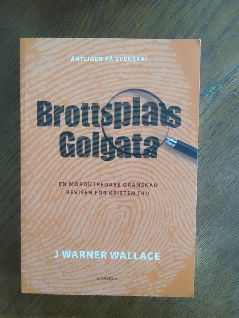 Brottsplats Golgata - En mordutredare granskar bevisen f&ouml;r kristen tro