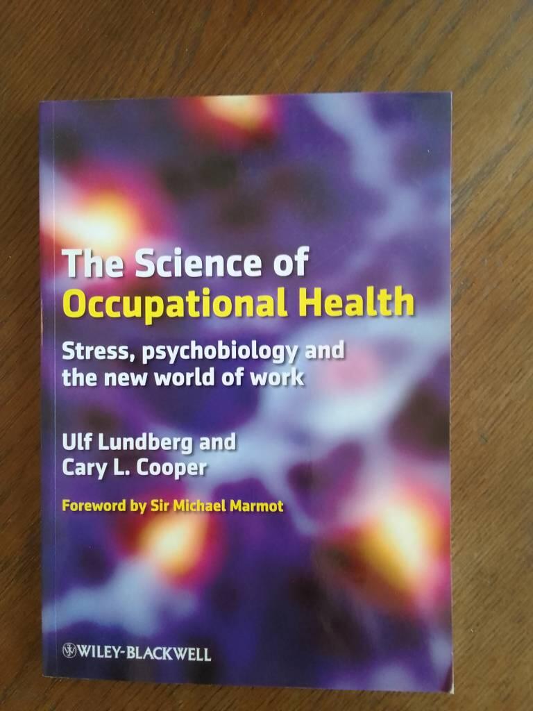 The Science of Occupational Health: Stress, Psychobiology, and the New Worl