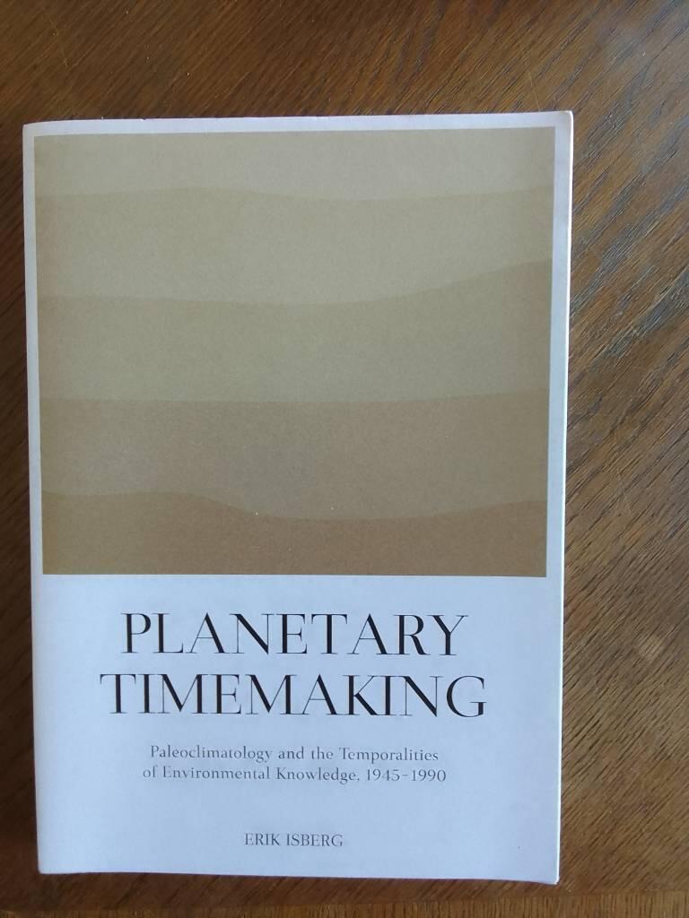 Planetary timemaking - paleoclimatology and the temporalities of environmental knowledge, 1945-1990