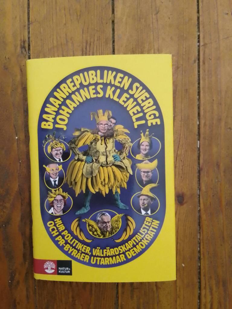 Bananrepubliken Sverige : Hur politiker, välfärdskapitalister och pr-byråer utarmar demokratin