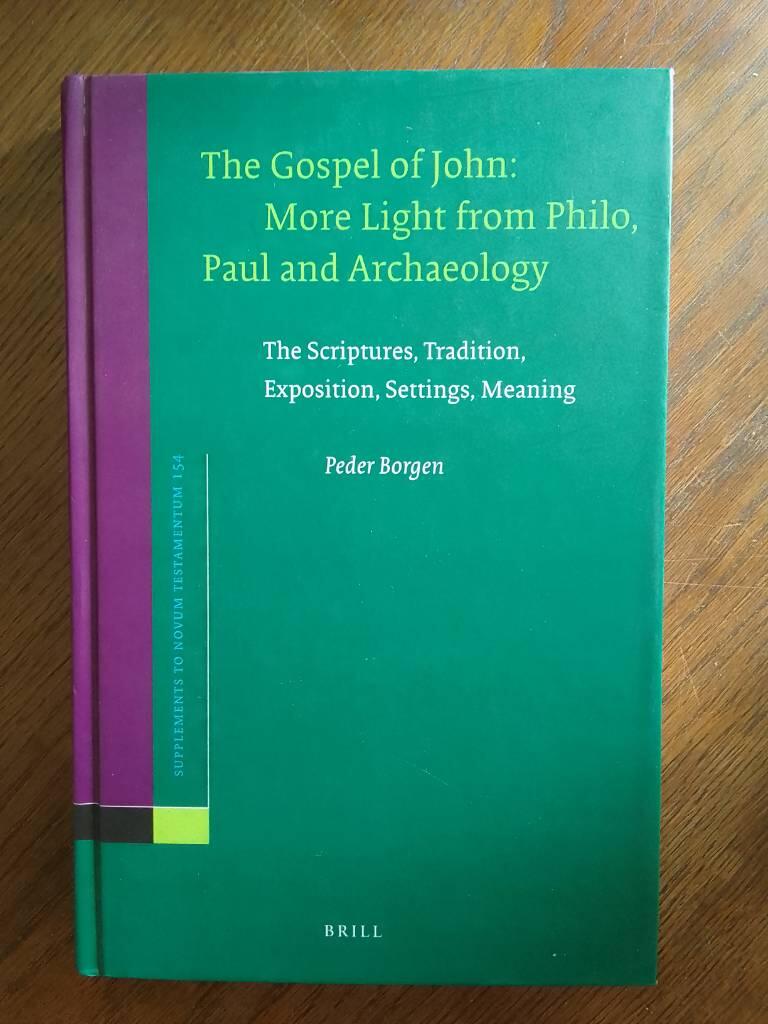 The gospel of John - more light from Philo, Paul and archaeology : the scriptures, tradition, exposition, settings, meaning