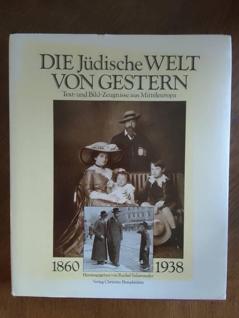 Die J&uuml;dische Welt von Gestern, 1860-1938 - Text- und Bild-Zeugnisse aus Mitteleuropa