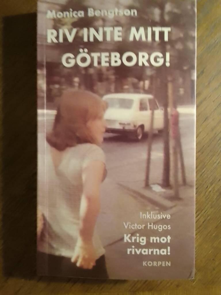 Riv inte mitt G&ouml;teborg! - inklusive Victor Hugos "Krig mot rivarna!"
