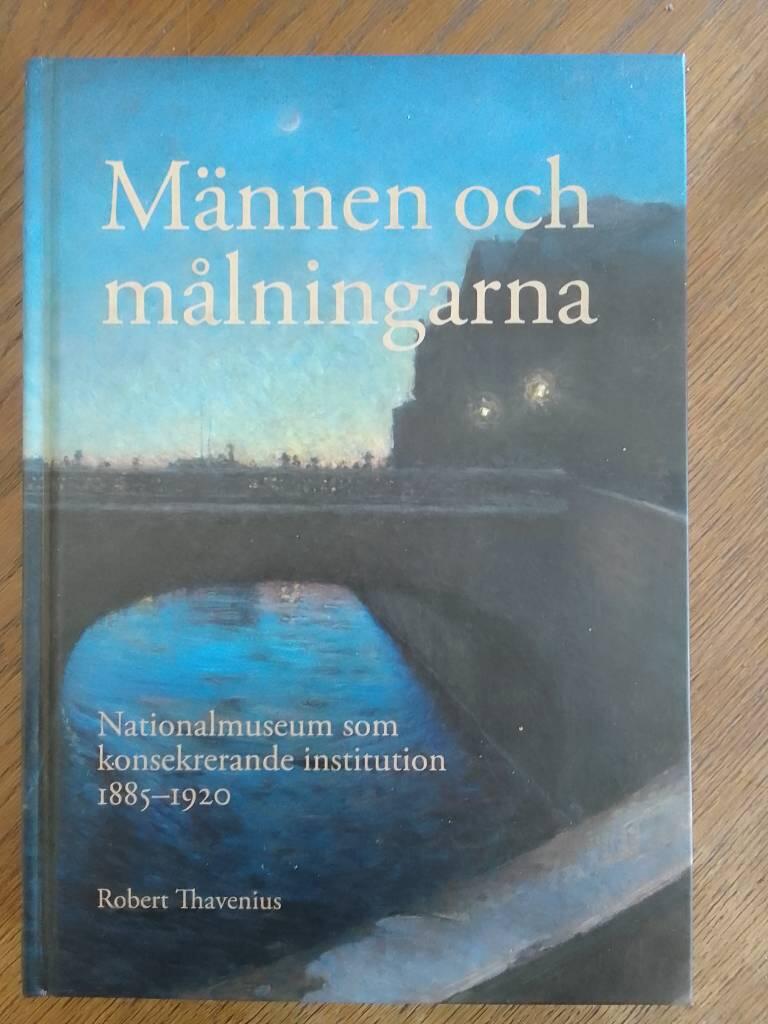 M&auml;nnen och m&aring;lningarna - Nationalmuseum som konsekrerande institution 1885-1920