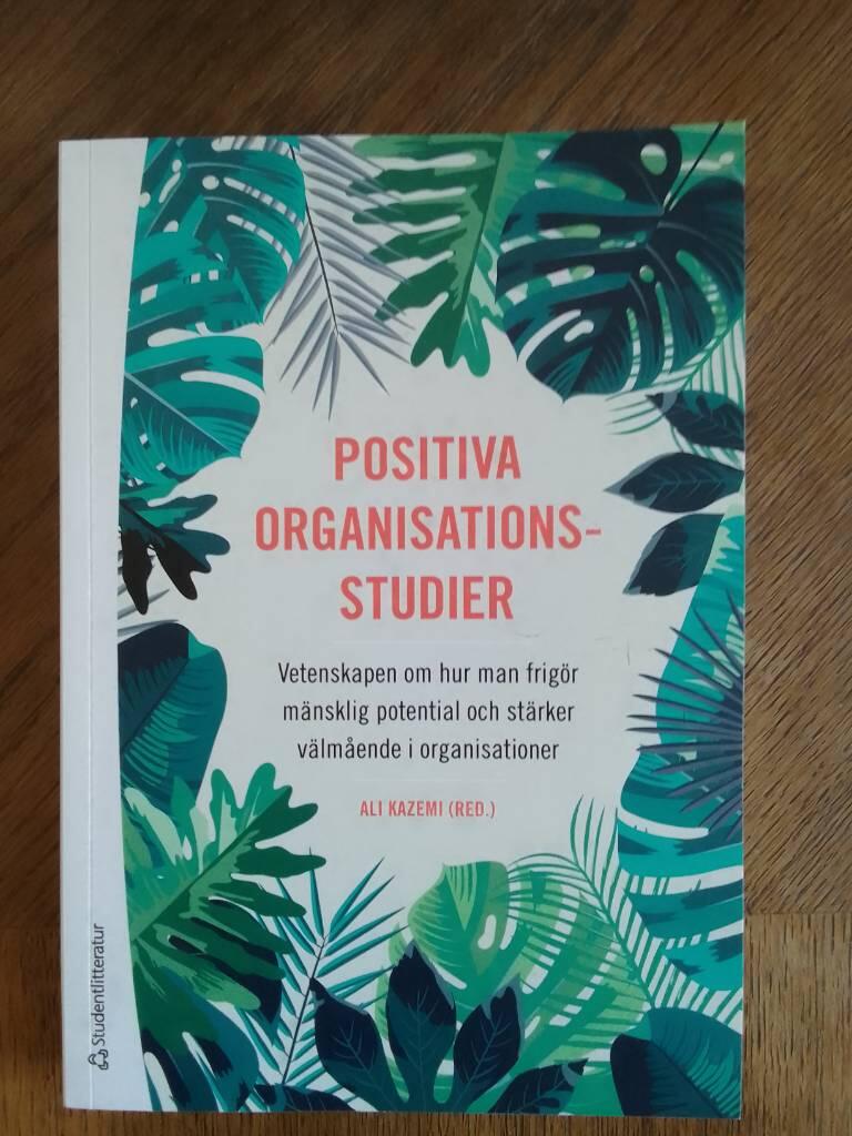 Positiva organisationsstudier - vetenskapen om hur man frig&ouml;r m&auml;nsklig potential och st&auml;rker v&auml;lm&aring;ende i organisationer