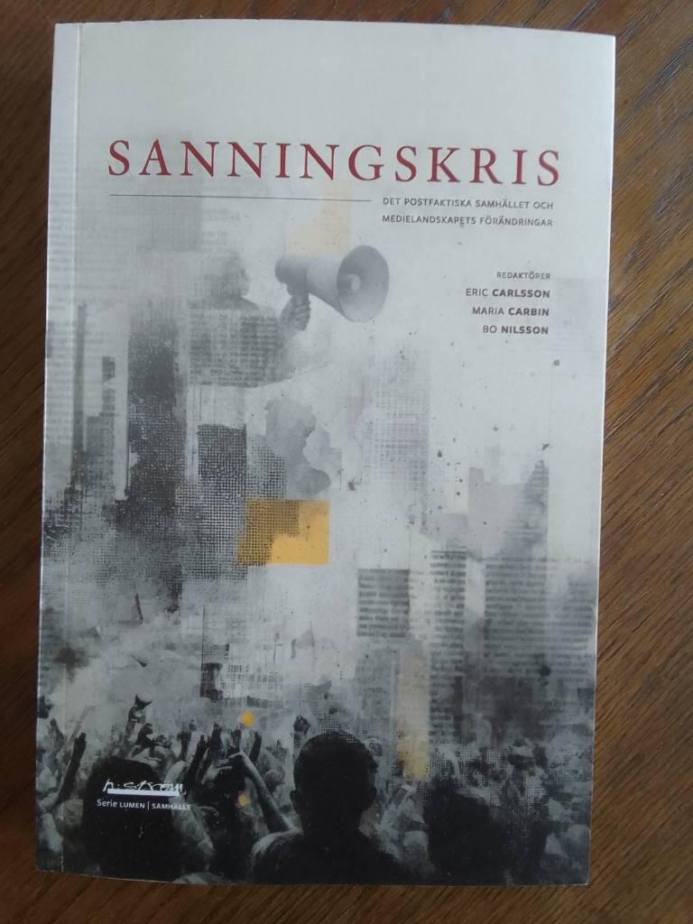 Sanningskris : det postfaktiska samh&auml;llet och medielandskapets f&ouml;r&auml;ndringar