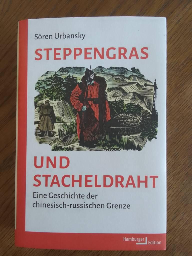 Steppengras und Stacheldraht - Eine Geschichte der chinesisch-russischen Grenze