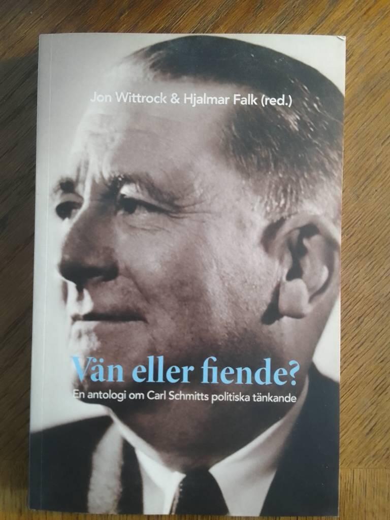 V&auml;n eller fiende? en antologi om Carl Schmitts politiska t&auml;nkande