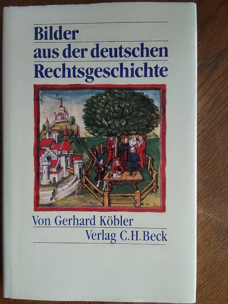 Bilder aus der deutschen Rechtsgeschichte von den Anf&auml;ngen bis zur Gegenwart
