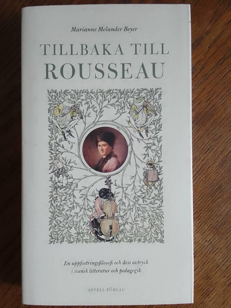 Tillbaka till Rousseau &ndash; En uppfostringsfilosofi och dess avtryck i svensk litteratur och pedagogik
