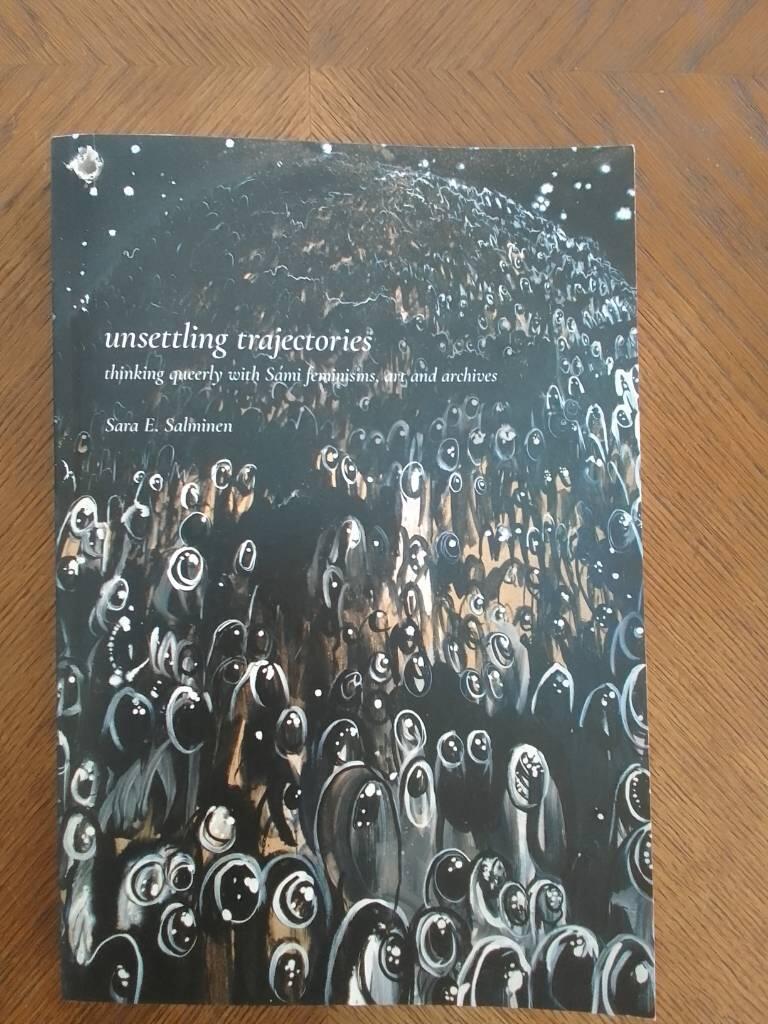 Unsettling trajectories - Thinking queerly with S&aacute;mi feminisms, art and archives