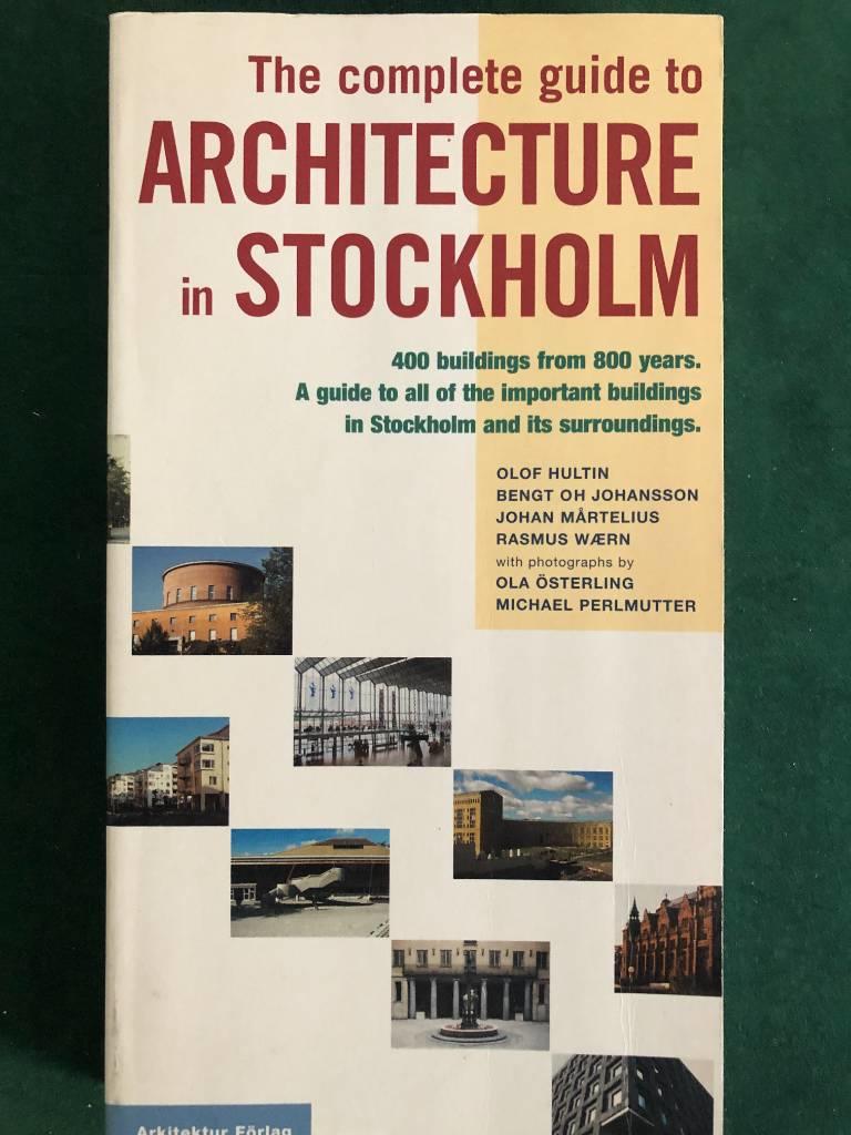 The complete guide to architecture in Stockholm : [400 buildings from 800 years : a guide to all of the important buildings in Stockholm and its surroundings]