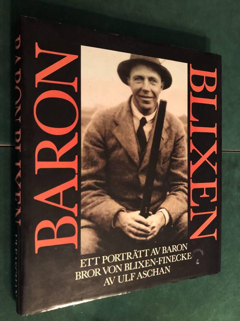 Baron Blixen : ett portr&auml;tt av baron Bror von Blixen-Finecke