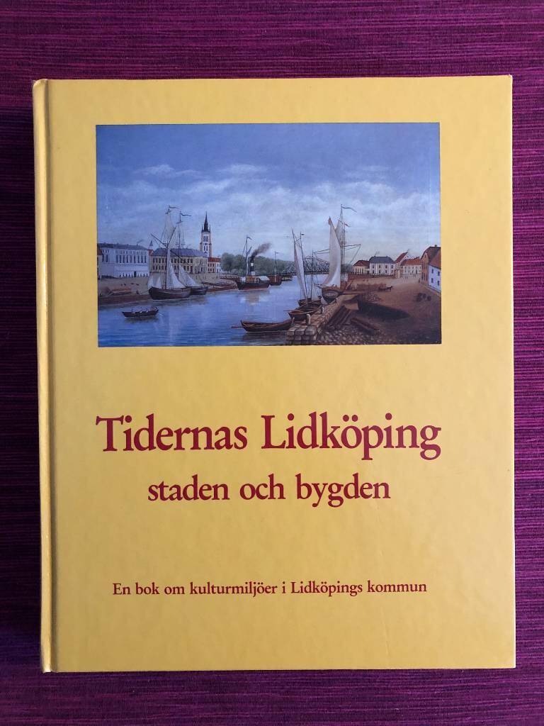 Tidernas Lidköping : staden och bygden : en bok om kulturmiljöer i Lidköpings kommun