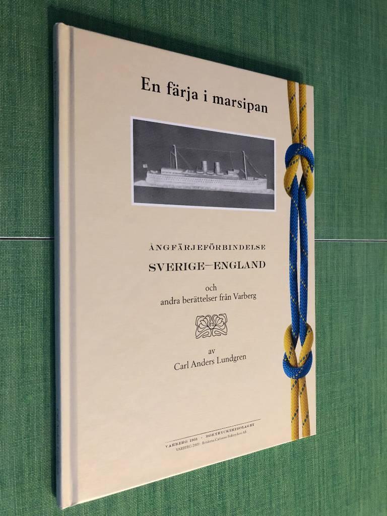 En f&auml;rja i marsipan och andra ber&auml;ttelser fr&aring;n Varberg : [&aring;ngf&auml;rjef&ouml;rbindelse Sverige-England]