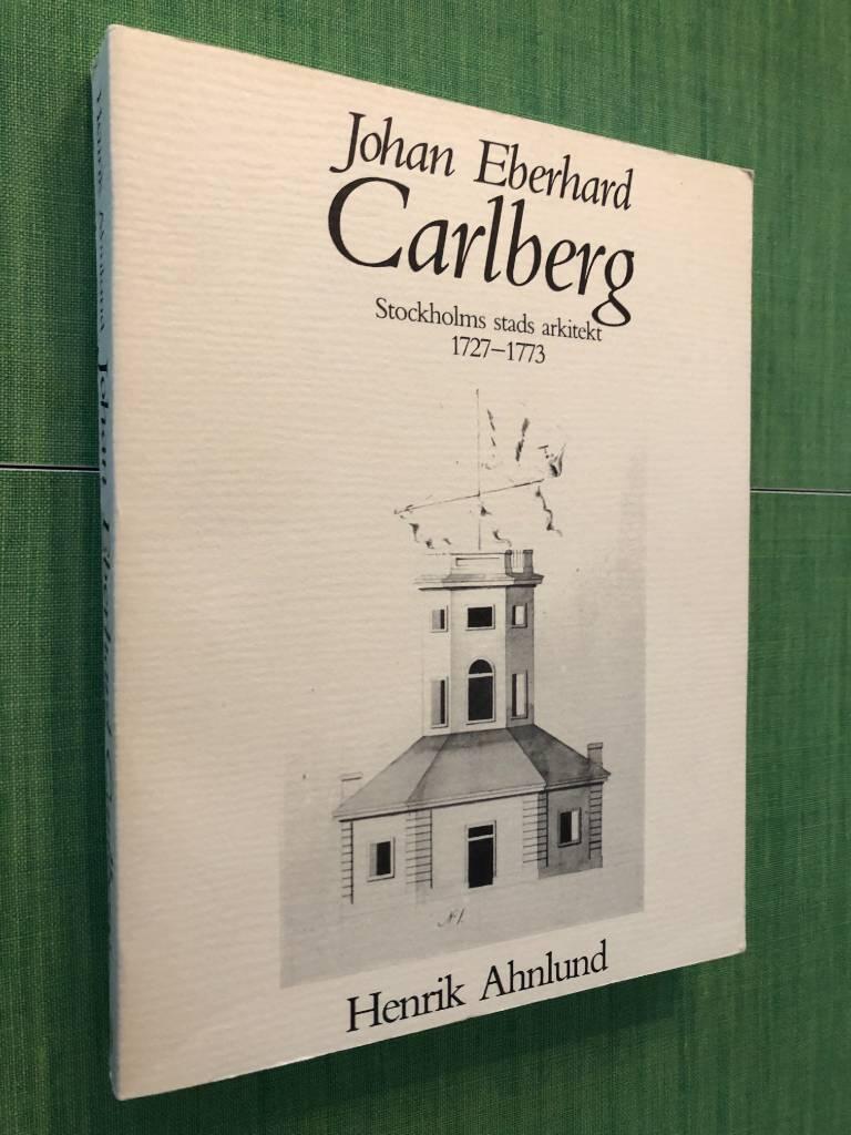 Johan Eberhard Carlberg : Stockholms stads arkitekt 1727-1773
