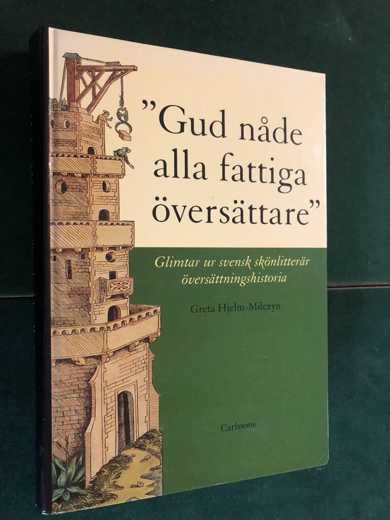 "Gud n&aring;de alla fattiga &ouml;vers&auml;ttare" : glimtar ur svensk sk&ouml;nlitter&auml;r &ouml;vers&auml;ttningshistoria fram till &aring;r 1900