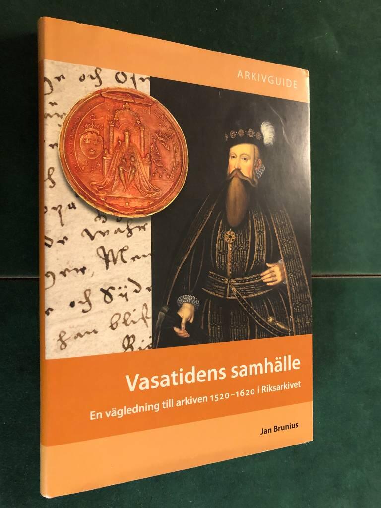 Vasatidens samh&auml;lle : en v&auml;gledning till arkiven 1520-1620 i Riksarkivet