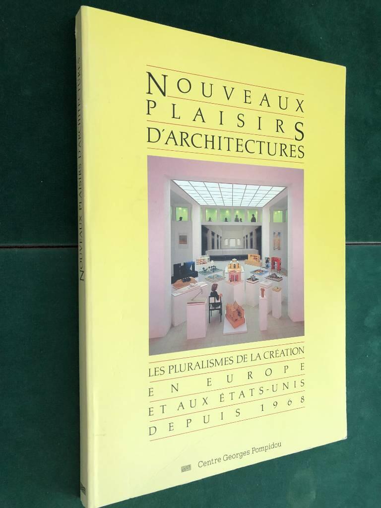 Nouveaux plaisirs d'architectures - les pluralismes de la création en Europe et aux États-Unis depuis 1968 vus à travers les collections du Deutsches Architekturmuseum de Francfort : ouvrage publié à l'occasion de l'exposition "Nouveaux plaisirs d'archite