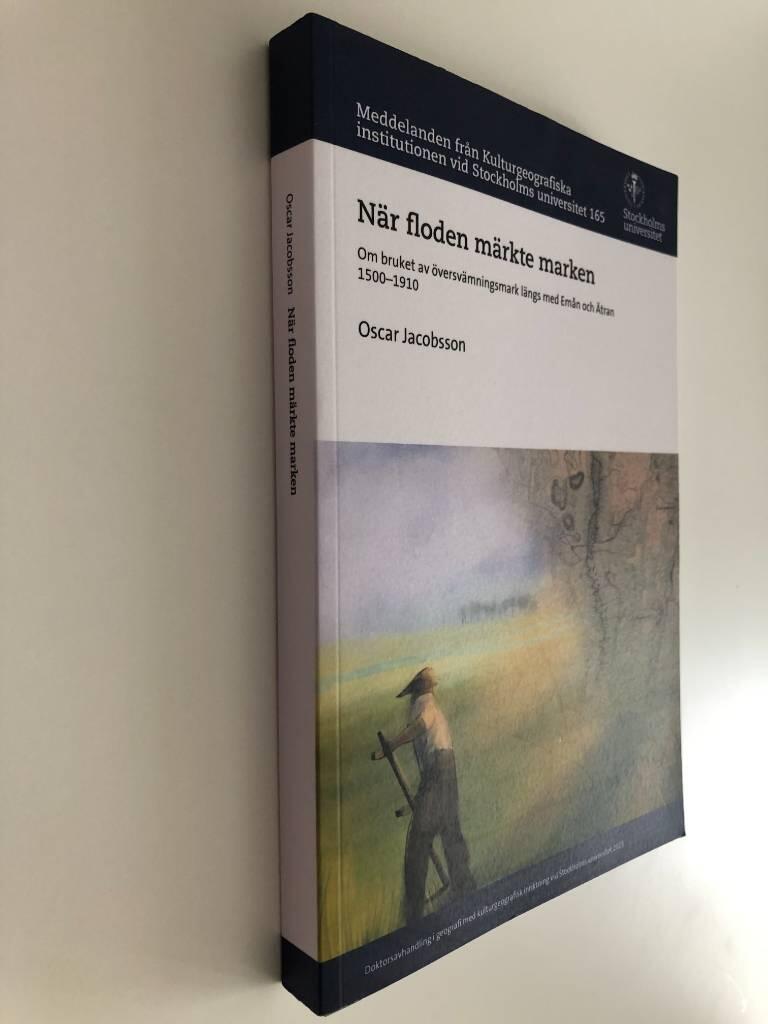 N&auml;r floden m&auml;rkte marken - om bruket av &ouml;versv&auml;mningsmark l&auml;ngs med Em&aring;n och &Auml;tran 1500&ndash;1910