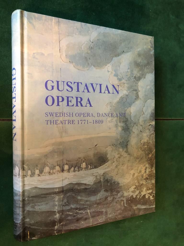 Gustavian opera : an interdisciplinary reader in Swedish opera, dance and theatre 1771-1809
