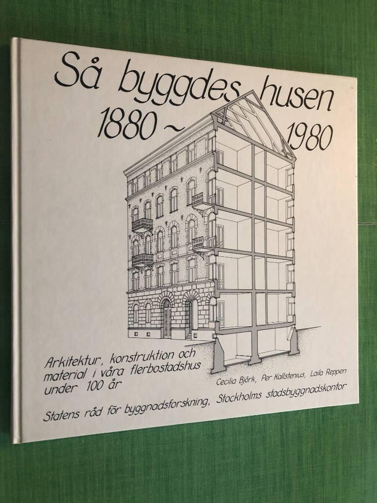 Så byggdes husen 1880-1980 : arkitektur, konstruktion och material i våra flerbostadshus under 100 år
